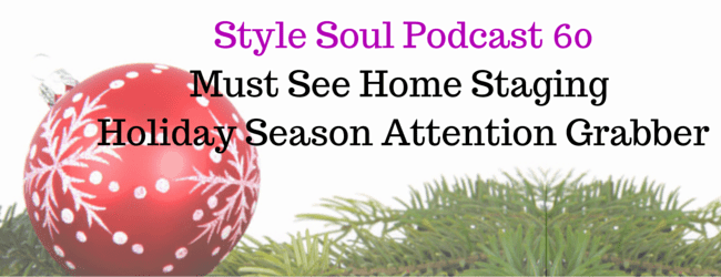 SSP 060:Must See Home Staging Holiday Season Attention Grabber