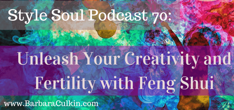 SSP 070: Unleash Your Creativity and Fertility with Feng Shui