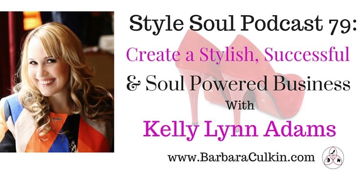 SSP 079:Create a Stylish, Successful & Soul Powered Business with Kelly Lynn Adams